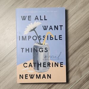We All Want Impossible Things Catherine Newman HC 2022 HarperCollins Fiction